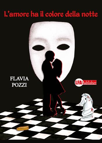 L' amore ha il colore della notte - Flavia Pozzi - Libro LFA Publisher 2021 | Libraccio.it