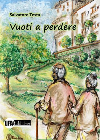 Vuoti a perdere - Salvatore Testa - Libro LFA Publisher 2021 | Libraccio.it