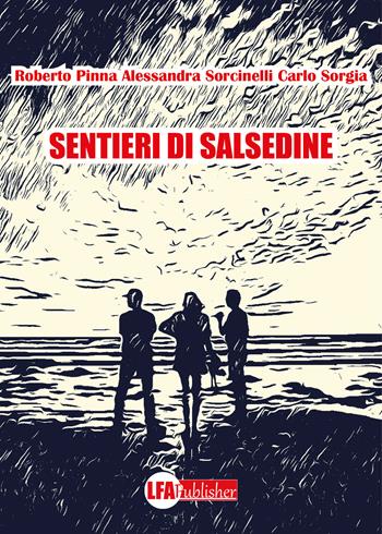 Sentieri di salsedine - Alessandra Sorcinelli, Roberto Pinna, Carlo Sorgia - Libro LFA Publisher 2021 | Libraccio.it