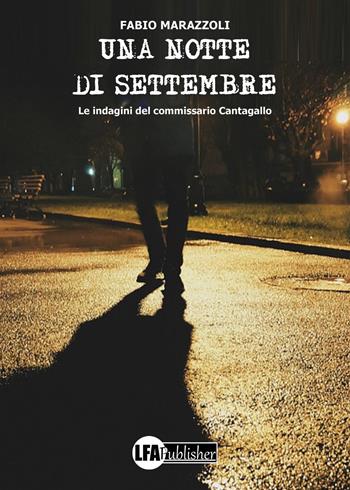Una notte di settembre. Le indagini del commissario Cantagallo - Fabio Marazzoli - Libro LFA Publisher 2021 | Libraccio.it