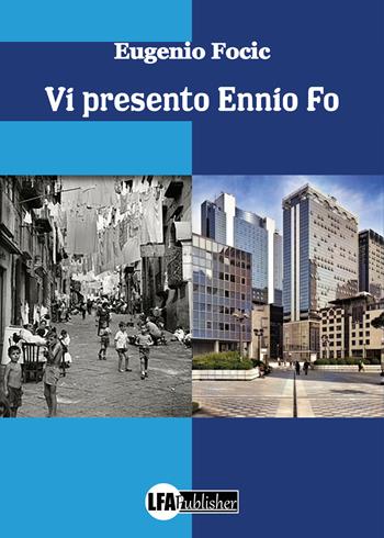 Vi presento Ennio Fo - Eugenio Focic - Libro LFA Publisher 2021 | Libraccio.it