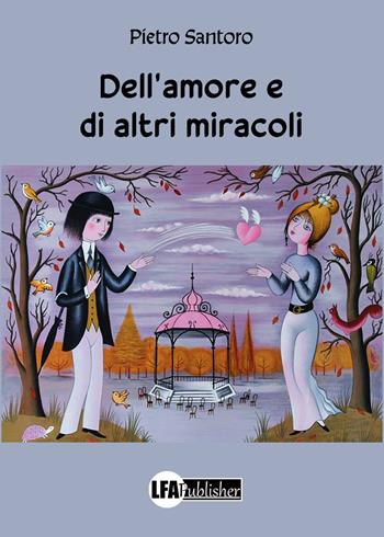 Dell'amore e di altri miracoli - Pietro Santoro - Libro LFA Publisher 2021 | Libraccio.it