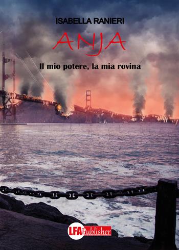 Anja. Il mio potere, la mia rovina - Isabella Ranieri - Libro LFA Publisher 2021 | Libraccio.it