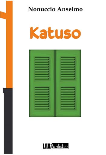 Katuso - Nonuccio Anselmo - Libro LFA Publisher 2021 | Libraccio.it