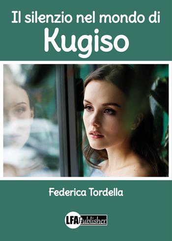 Il silenzio nel mondo di Kugiso - Federica Tordella - Libro LFA Publisher 2021 | Libraccio.it