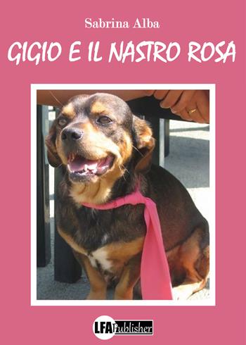 Gigio e il nastro rosa - Sabrina Alba - Libro LFA Publisher 2021 | Libraccio.it