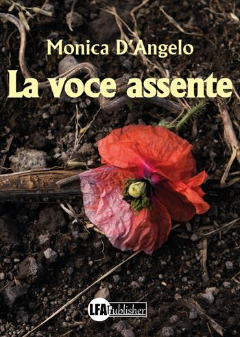 La voce assente - Monica D'Angelo - Libro LFA Publisher 2021 | Libraccio.it