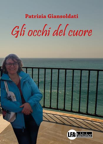 Gli occhi del cuore - Patrizia Giansoldati - Libro LFA Publisher 2021 | Libraccio.it