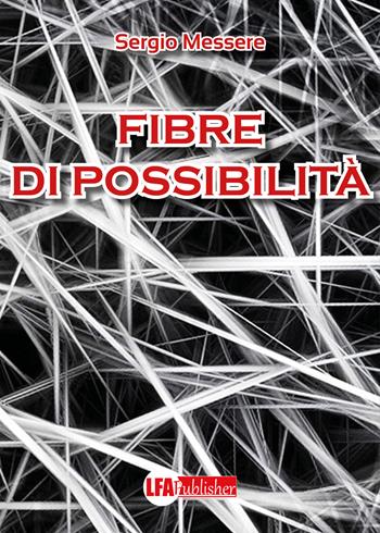 Fibre di possibilità - Sergio Messere - Libro LFA Publisher 2021 | Libraccio.it