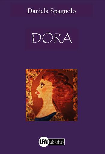 Dora - Daniela Spagnolo - Libro LFA Publisher 2021 | Libraccio.it