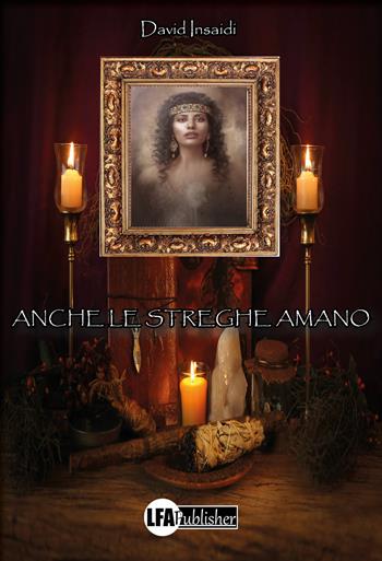 Anche le streghe amano - David Insaidi - Libro LFA Publisher 2022 | Libraccio.it