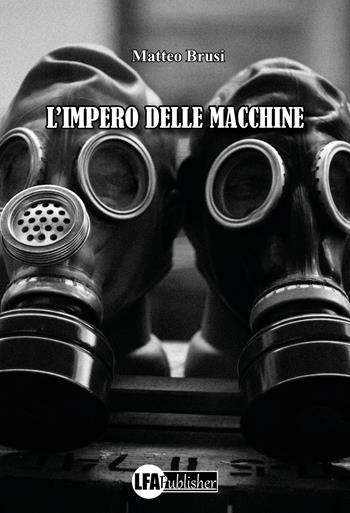 L' impero delle macchine - Matteo Brusi - Libro LFA Publisher 2022 | Libraccio.it