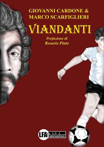 Viandanti. Itinerario storico, cultuale e mitologico alla scoperta del Mezzogiorno - Giovanni Cardone, Marco Scarfiglieri - Libro LFA Publisher 2022 | Libraccio.it