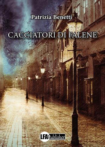 Cacciatori di falene - Patrizia Benetti - Libro LFA Publisher 2022 | Libraccio.it