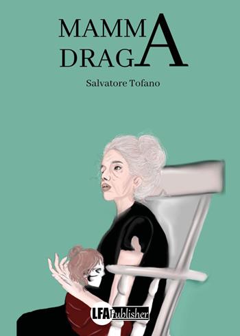 Mamma Draga - Salvatore Tofano - Libro LFA Publisher 2022 | Libraccio.it