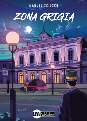 Zona grigia - Manuel Sciusco - Libro LFA Publisher 2022 | Libraccio.it