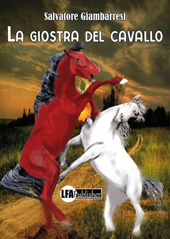 La giostra del cavallo - Salvatore Giambarresi - Libro LFA Publisher 2022 | Libraccio.it