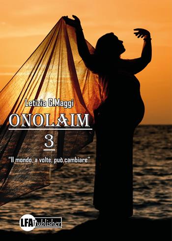 Onolaim. Vol. 3: Il mondo, a volte, può cambiare - Letizia G. Maggi - Libro LFA Publisher 2022 | Libraccio.it
