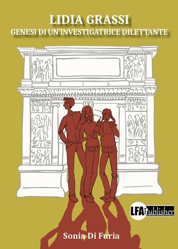 Lidia Grassi. Genesi di un'investigatrice dilettante - Sonia Di Furia - Libro LFA Publisher 2022 | Libraccio.it