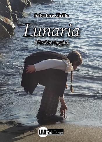 Lunaria. (Versi in viaggio) - Salvatore Cirillo - Libro LFA Publisher 2022 | Libraccio.it