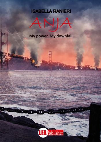 Anja. My power my downfall - Isabella Ranieri - Libro LFA Publisher 2022 | Libraccio.it