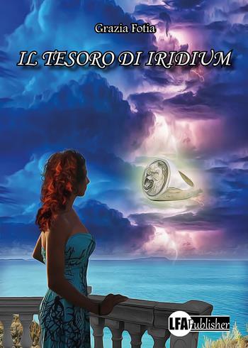 Il tesoro di Iridium - Grazia Fotia - Libro LFA Publisher 2022 | Libraccio.it