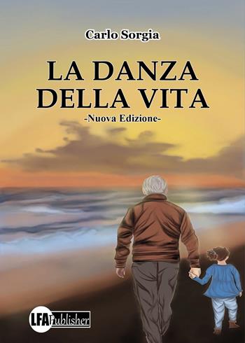 La danza della vita - Carlo Sorgia - Libro LFA Publisher 2022 | Libraccio.it