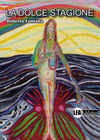 La dolce stagione - Roberto Fontana - Libro LFA Publisher 2022 | Libraccio.it