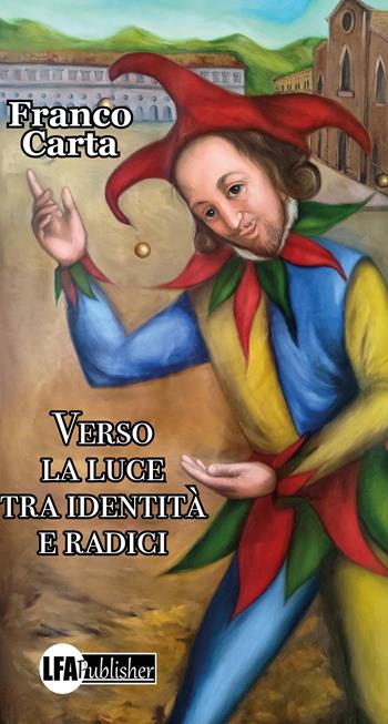 Verso la luce. Tra identità e radici - Franco Carta - Libro LFA Publisher 2022 | Libraccio.it