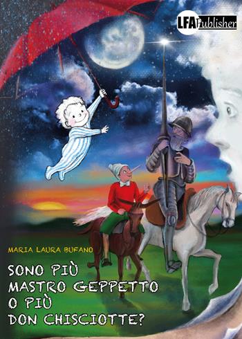 Sono più Mastro Geppetto o più Don Chisciotte? - Maria Laura Bufano - Libro LFA Publisher 2022 | Libraccio.it