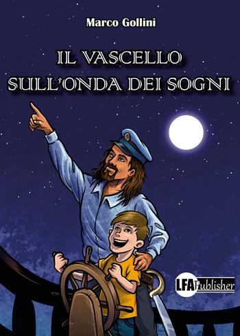 Il vascello sull'onda dei sogni - Marco Gollini - Libro LFA Publisher 2022 | Libraccio.it