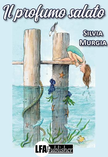 Il profumo salato - Silvia Murgia - Libro LFA Publisher 2022 | Libraccio.it