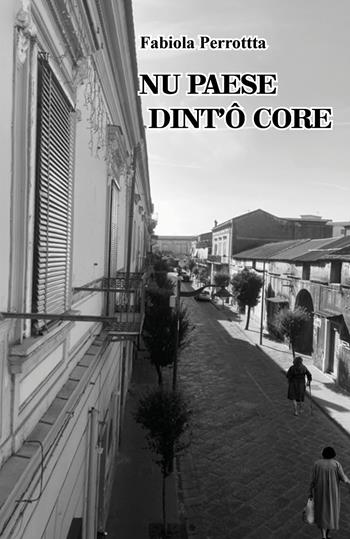Nu paese dint'ö core - Fabiola Perrotta - Libro LFA Publisher 2022 | Libraccio.it
