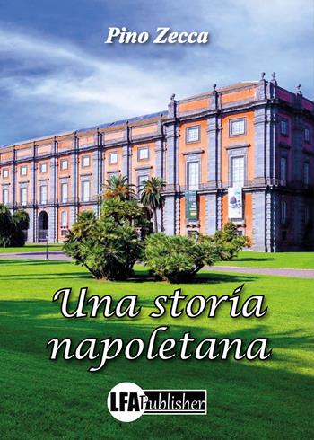 Una storia napoletana - Pino Zecca - Libro LFA Publisher 2022 | Libraccio.it