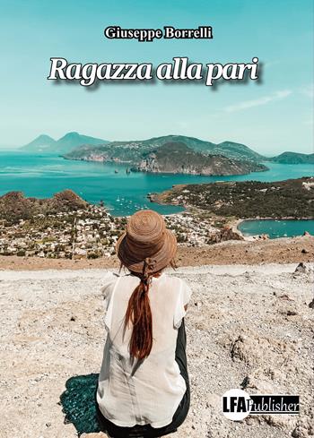 Ragazza alla pari - Giuseppe Borrelli - Libro LFA Publisher 2022 | Libraccio.it