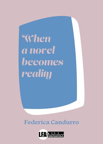 When a novel becomes reality. Ediz. italiana - Federica Candurro - Libro LFA Publisher 2022 | Libraccio.it