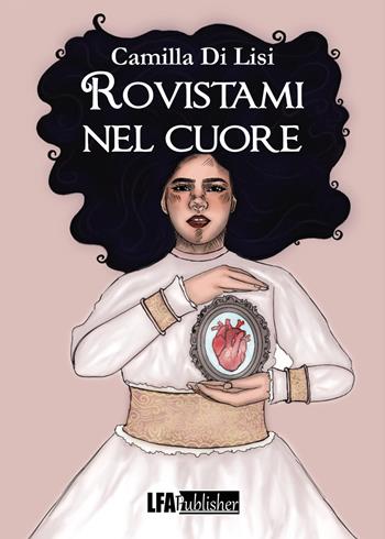Rovistami nel cuore - Camilla Di Lisi - Libro LFA Publisher 2023 | Libraccio.it