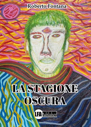 La stagione oscura - Roberto Fontana - Libro LFA Publisher 2023 | Libraccio.it