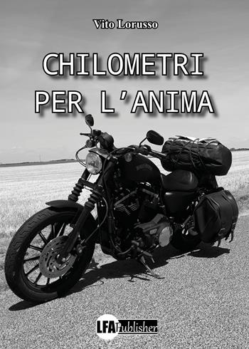 Chilometri per l'anima - Vito Lorusso - Libro LFA Publisher 2023 | Libraccio.it