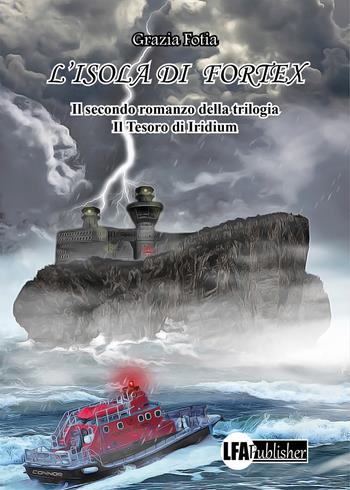 L'isola di Fortex. Il tesoro di Iridium. Vol. 2 - Grazia Fotia - Libro LFA Publisher 2023 | Libraccio.it