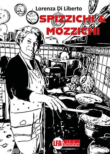 Spizzichi & mozzichi - Lorenza Di Liberto - Libro LFA Publisher 2023 | Libraccio.it