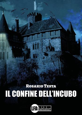 Il confine dell'incubo - Rosario Testa - Libro LFA Publisher 2023 | Libraccio.it