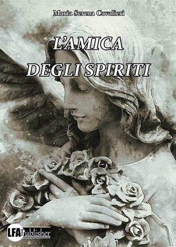 L'amica degli spiriti - Maria Serena Cavalieri - Libro LFA Publisher 2023 | Libraccio.it