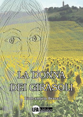 La donna dei girasoli - Biancamaria Bearzi - Libro LFA Publisher 2023 | Libraccio.it