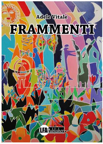 Frammenti - Adele Vitale - Libro LFA Publisher 2023 | Libraccio.it
