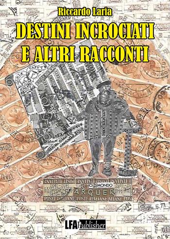 Destini incrociati e altri racconti - Riccardo Laria - Libro LFA Publisher 2023 | Libraccio.it