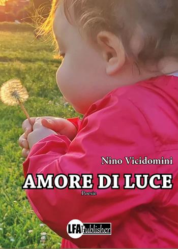 Amore di luce - Nino Vicidomini - Libro LFA Publisher 2023 | Libraccio.it