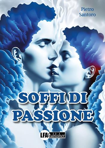 Soffi di passione - Pietro Santoro - Libro LFA Publisher 2023 | Libraccio.it