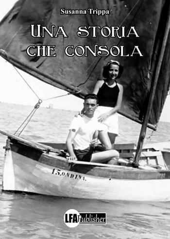Una storia che consola - Susanna Trippa - Libro LFA Publisher 2023 | Libraccio.it