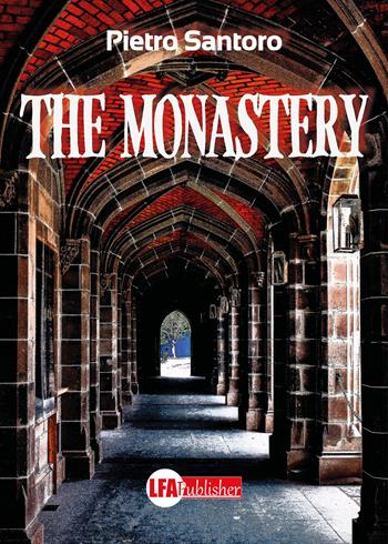 The monastery - Pietro Santoro - Libro LFA Publisher 2023 | Libraccio.it